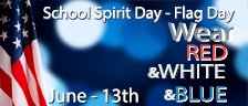 School Spirit Day -  Flag Day - Wear Red & White & Blue